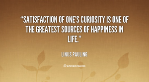 quote-Linus-Pauling-satisfaction-of-ones-curiosity-is-one-of-39288